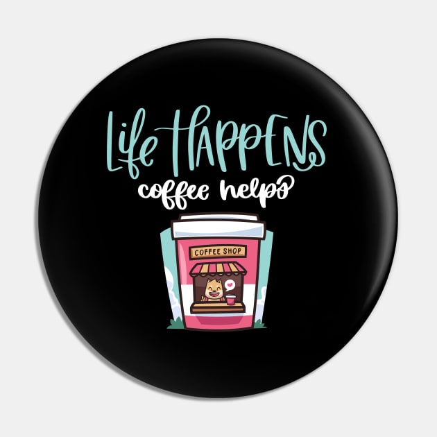 Life Happens Coffee Helps Pin by My Tribe Apparel