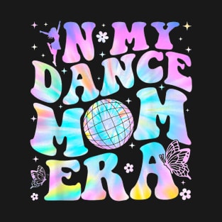 In my dance Mom Era T-Shirt