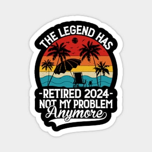 The Legend Has Retired 2024 Not My Problem Anymore Magnet