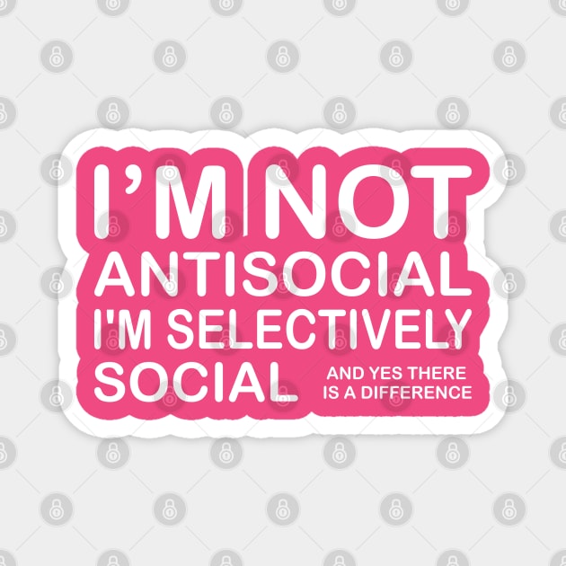 I'm Not Antisocial I'm Selectively Social & Yes There is A Difference Magnet by PeppermintClover