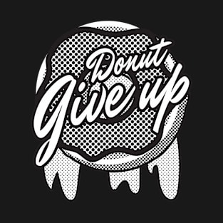 Donut give up T-Shirt