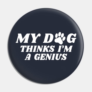 my dog thinks i'm a genius Pin