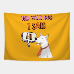 Tell Your Dog I Said Hi Tapestry