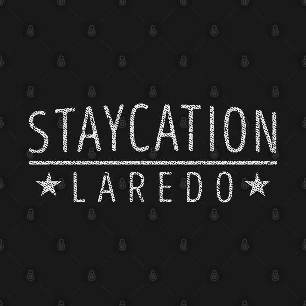Staycation Laredo - Texas Holiday At Home Souvenir T-Shirt by Family Heritage Gifts