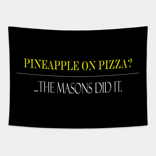 Pineapple on Pizza?... Masons did it. Tapestry by TreverCameron