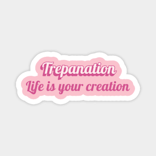 Trepanation life is your creation barbie psychology joke Magnet