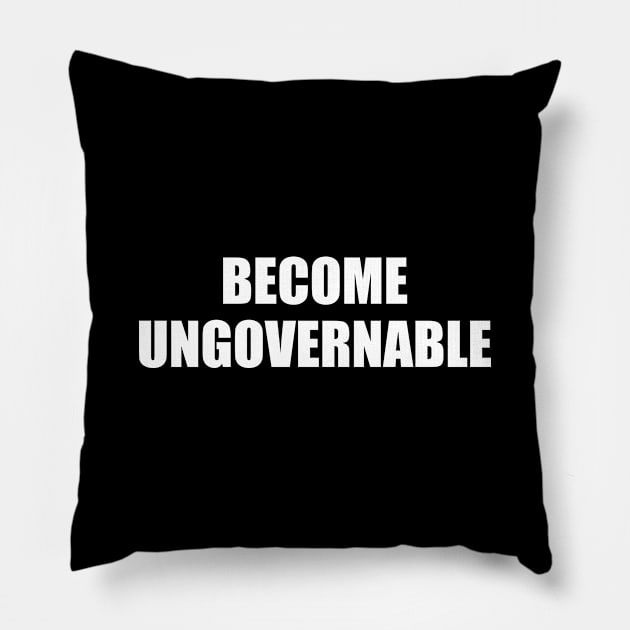 Become Ungovernable Pillow by Pictandra