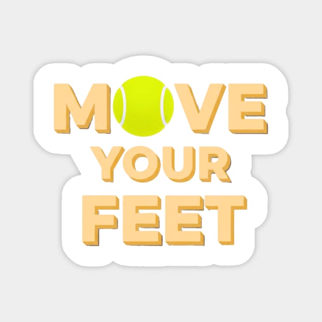 Move Your Feet Tennis Players Coaches Funny Saying Magnet by Art2Wear