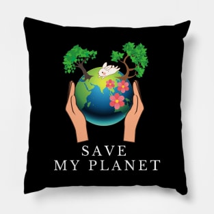 Save My Planet, save the earth ,earth day, global warming Pillow