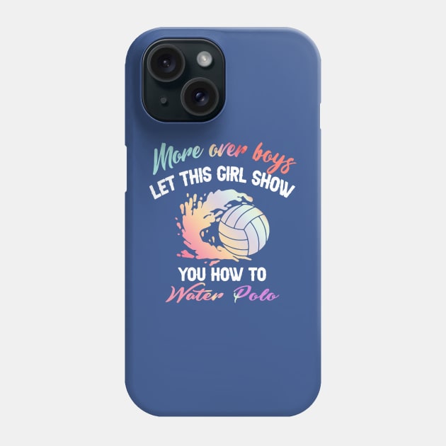 More Over Boys Let This Girl Show You How To Water Polo Phone Case by Kyle Knight 