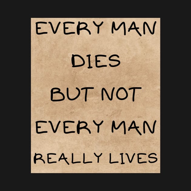 Every man dies not every man lives by IOANNISSKEVAS