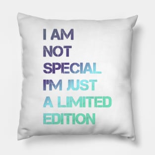 I AM NOT SPECIAL I'M JUST A LIMITED EDITION design Pillow