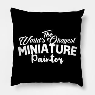 worlds okayest miniature painter Pillow