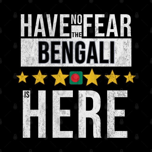 Have No Fear The Bengali Is Here - Gift for Bengali From Bangladesh by Country Flags