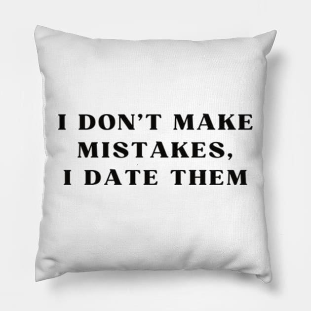 I DON'T MAKE MISTAKES I DATE THEM Pillow by cloudviewv2