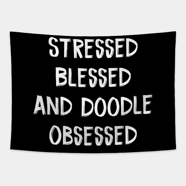 Stressed Blessed And Doodle Obsessed Tapestry by TIHONA