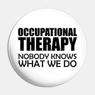 Occupational Therapy Nobody knows what we do Pin