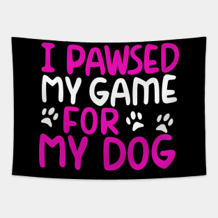 I Pawsed My Game For My Dog Tapestry