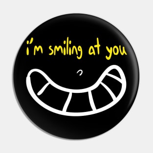 I'm Smiling at you Quote with Smiling Face Pin