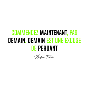 Commencer MAINTENANT, pas DEMAIN... (Simple) | Version Vert T-Shirt