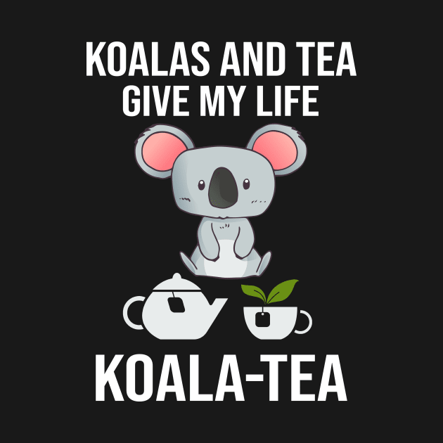 Koalas And Tea Give My Life Koala Tea by funkyteesfunny