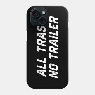 All Trash No Trailer Phone Case