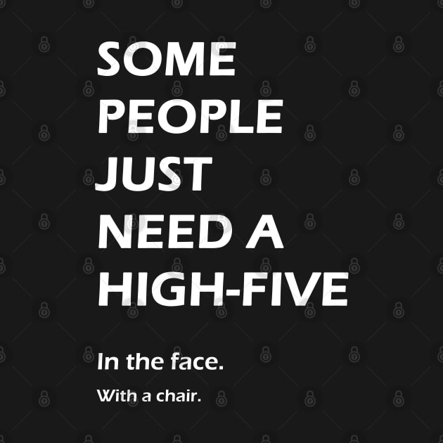 Some people just need a high-five. In the face. With a chair. by StilleSkyggerArt