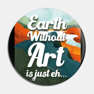 Earth without art is just eh Pin