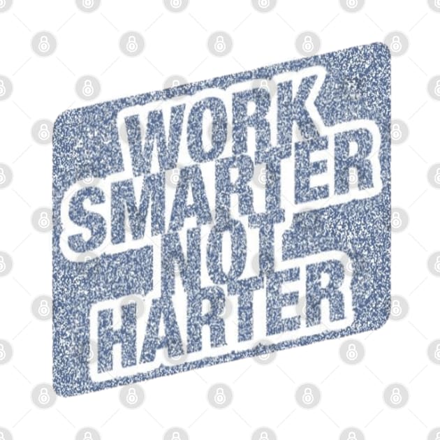 Work Smarter Not Harder by Artistic Design