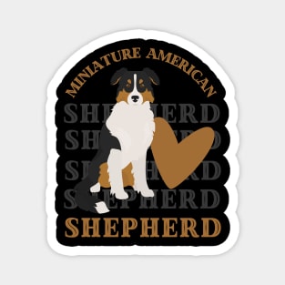 Miniature American Shepherd Life is better with my dogs Dogs I love all the dogs Magnet