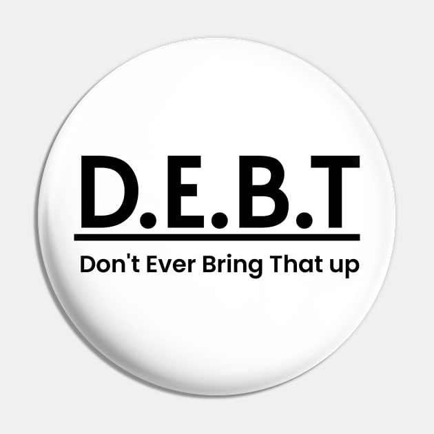 DEBT Funny Meaning Word Art Minimalist Aesthetic Design Pin by PANGANDOY