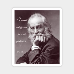 Copy of Walt Whitman portrait and quote: I accept reality and dare not question it Magnet