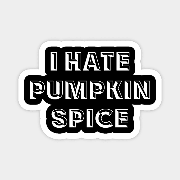 I Hate Pumpkin Spice Magnet by jerranne