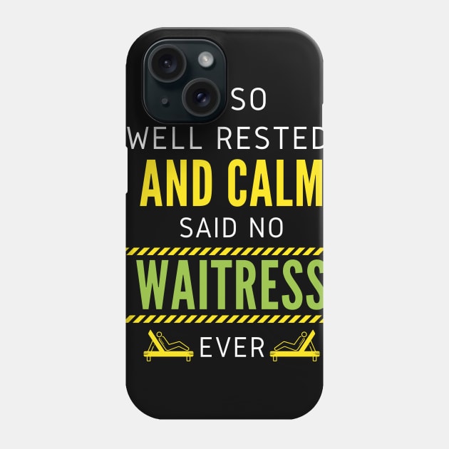 I'm So Well Rested And Calm Said No Waitress Ever Phone Case by nZDesign