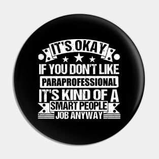 Paraprofessional lover It's Okay If You Don't Like Paraprofessional It's Kind Of A Smart People job Anyway Pin