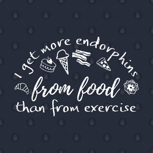 I get more endorphins from food than from exercise by Gold Wings Tees