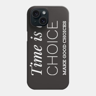 Time is a choice, make good choices Phone Case