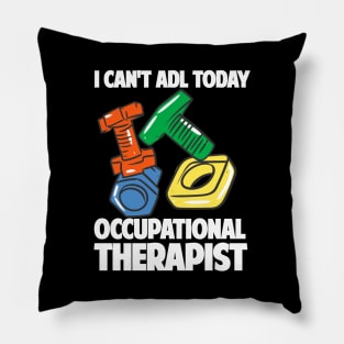 I Can't ADL Today Occupational Therapist Pillow