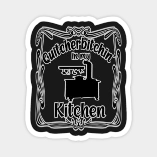 Funny Quitcherbitchin in my Kitchen Head Cook Magnet