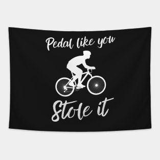 Pedal like you stole it Tapestry