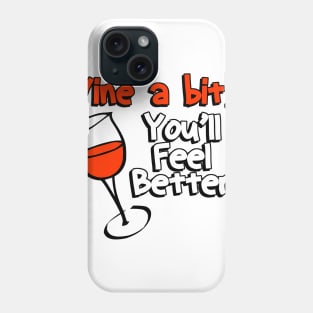 Wine a Bit You'll Feel Better Phone Case