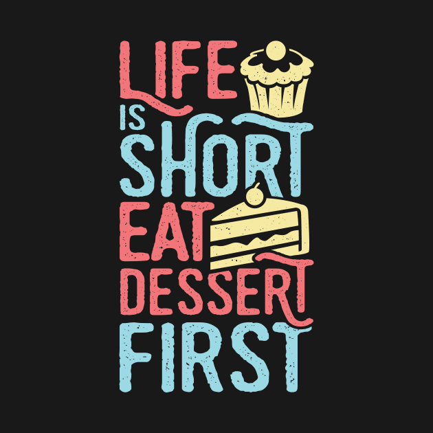 Life Is Short Eat Dessert First Baking Lover Gift by Dolde08