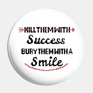 Kill them with success Pin