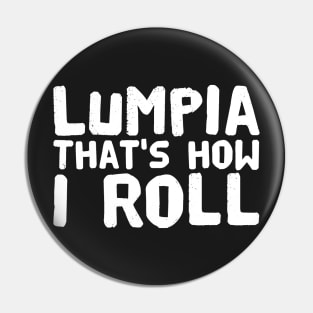 Lumpia that's how I roll Pin