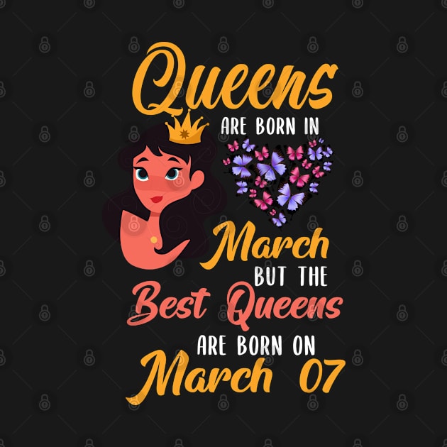 Lovely Gift For Girl - Queens Are Born In March But The Best Queens Are Born On March 07 by NAMTO