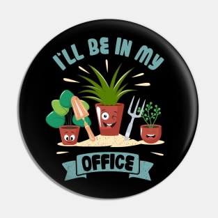 Funny Gardener Pun Plant Lover I'll Be In My Office Pin