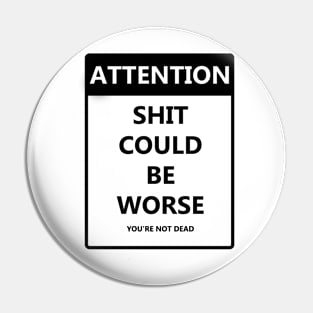 Attention Shit Could Be Worse Pin