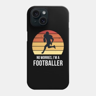 No worries i'm a footballer Phone Case