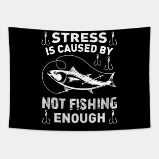 Stress Is Caused By Not Fishing Enough Funny Fishing Lover Tapestry