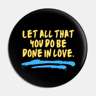 Let All That You Do Be Done In Love Pin